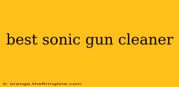 best sonic gun cleaner