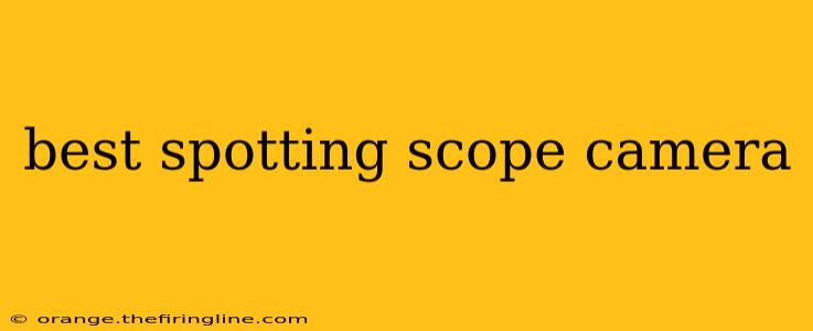 best spotting scope camera