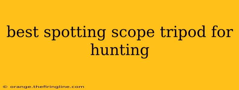 best spotting scope tripod for hunting