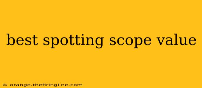 best spotting scope value