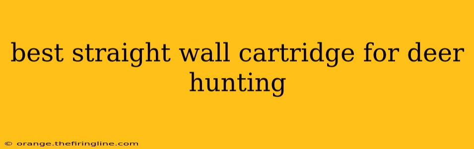 best straight wall cartridge for deer hunting