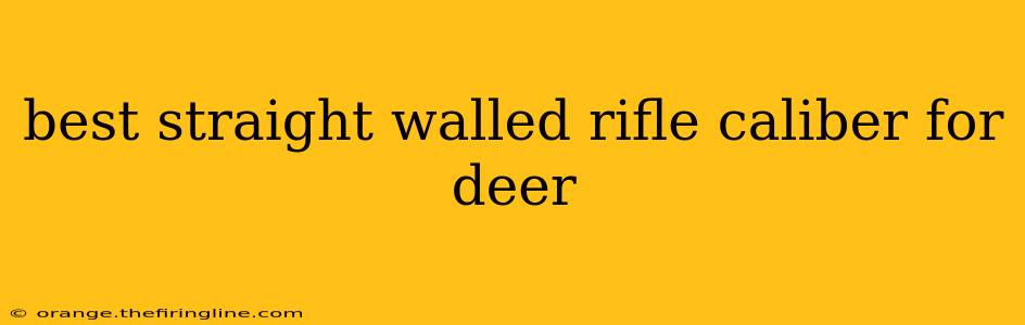 best straight walled rifle caliber for deer