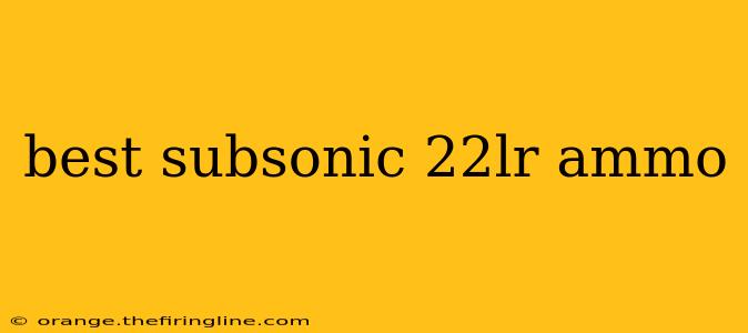 best subsonic 22lr ammo