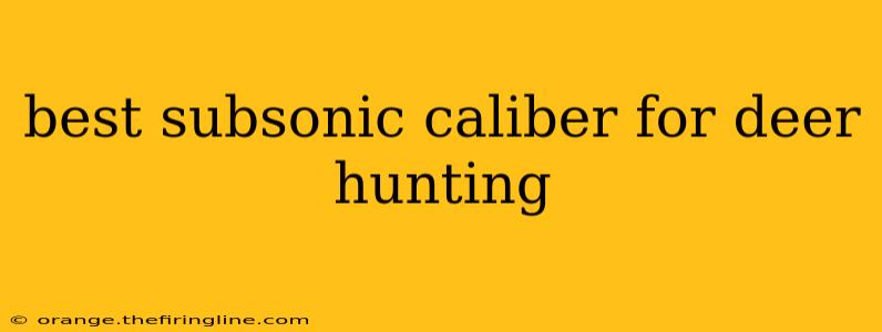 best subsonic caliber for deer hunting