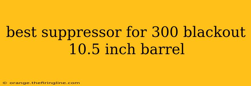 best suppressor for 300 blackout 10.5 inch barrel