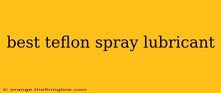 best teflon spray lubricant