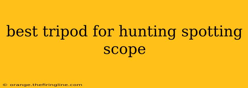 best tripod for hunting spotting scope