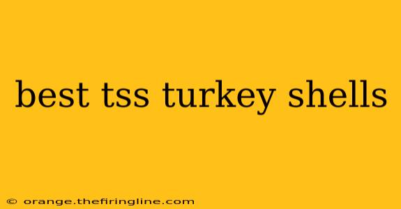 best tss turkey shells