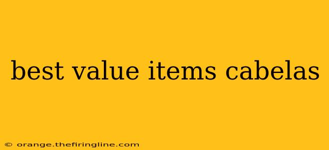 best value items cabelas