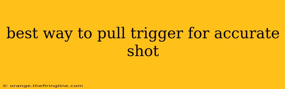 best way to pull trigger for accurate shot