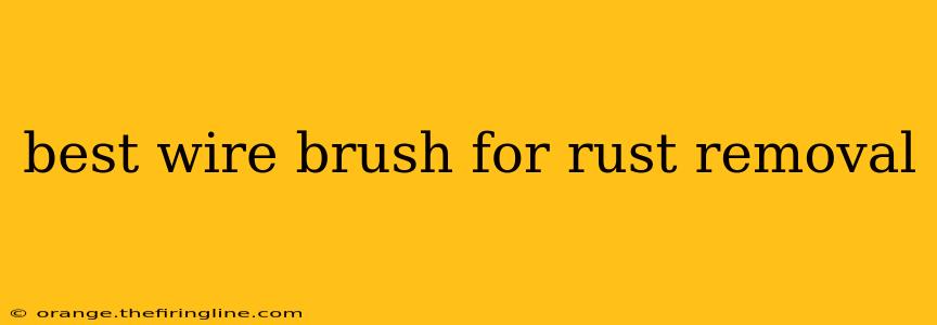 best wire brush for rust removal