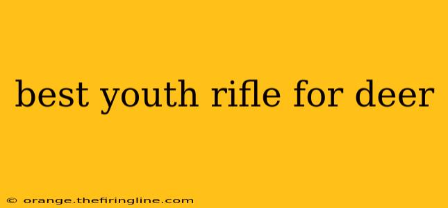 best youth rifle for deer