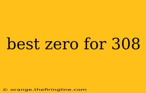 best zero for 308