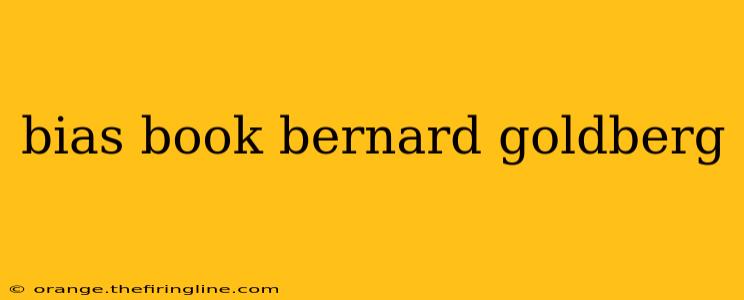 bias book bernard goldberg