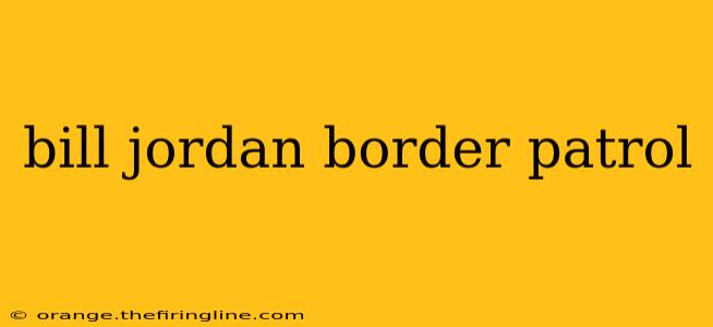 bill jordan border patrol