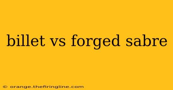 billet vs forged sabre