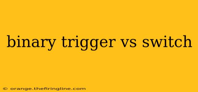 binary trigger vs switch