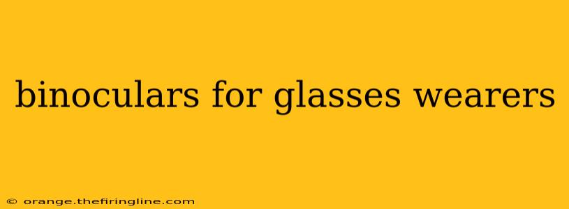 binoculars for glasses wearers