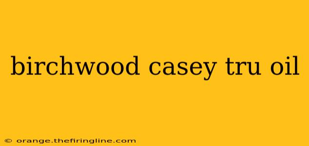 birchwood casey tru oil