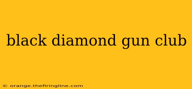 black diamond gun club