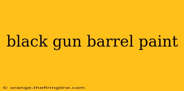 black gun barrel paint