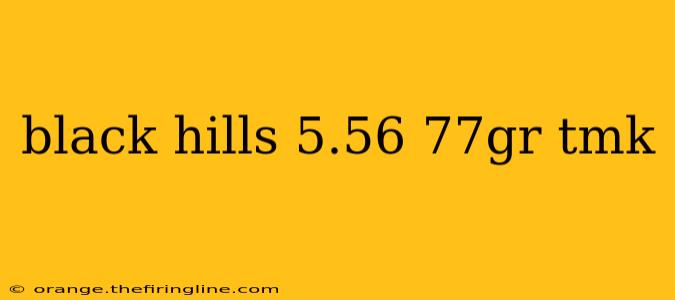 black hills 5.56 77gr tmk