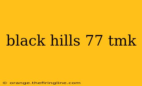 black hills 77 tmk