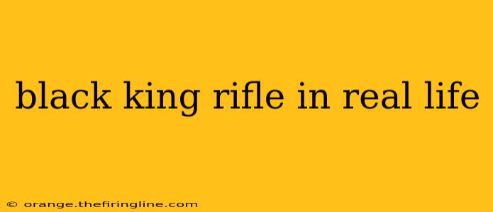 black king rifle in real life