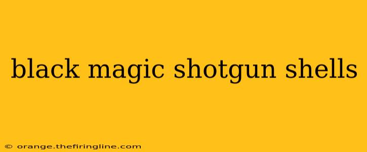 black magic shotgun shells