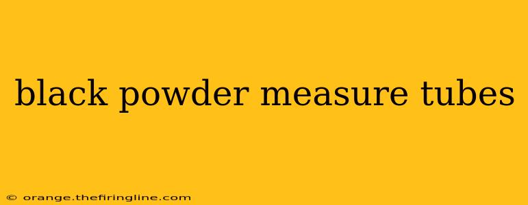 black powder measure tubes