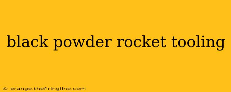 black powder rocket tooling