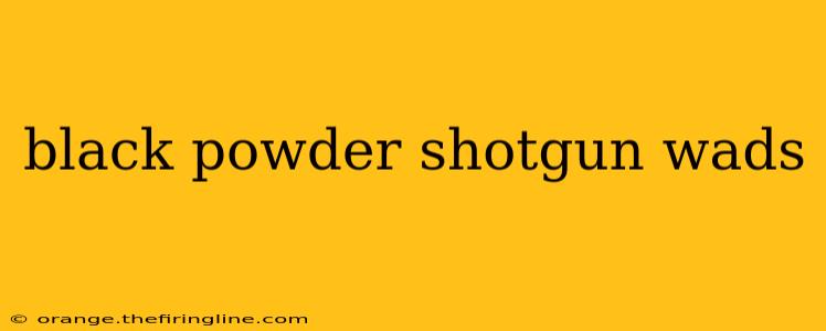 black powder shotgun wads