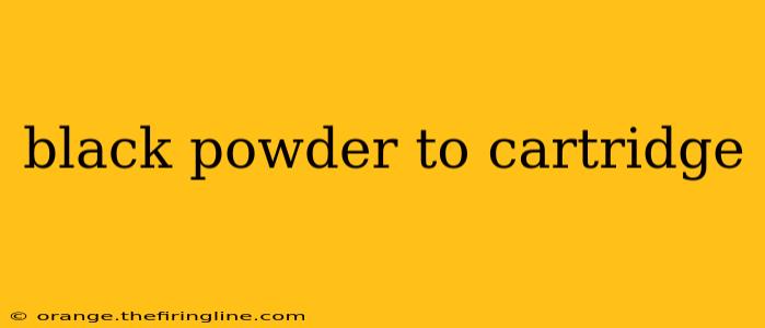 black powder to cartridge