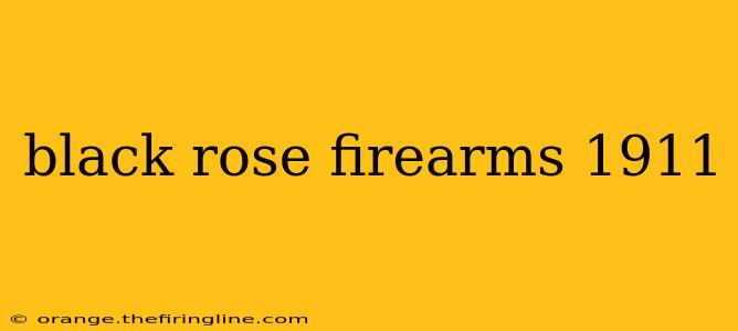 black rose firearms 1911