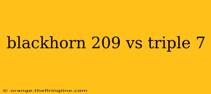 blackhorn 209 vs triple 7