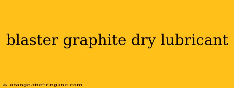 blaster graphite dry lubricant