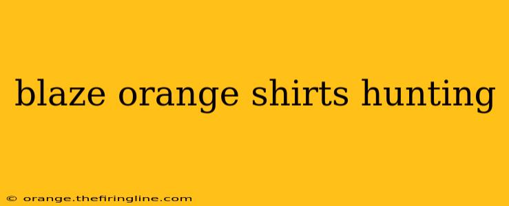 blaze orange shirts hunting