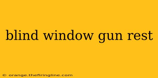 blind window gun rest