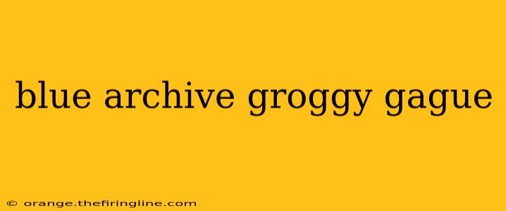 blue archive groggy gague