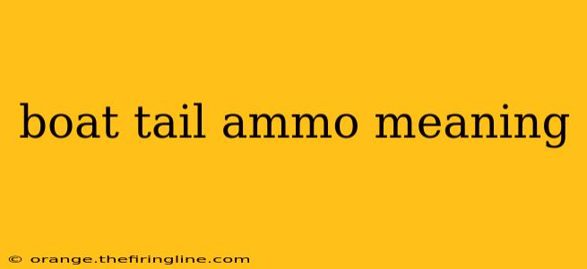 boat tail ammo meaning