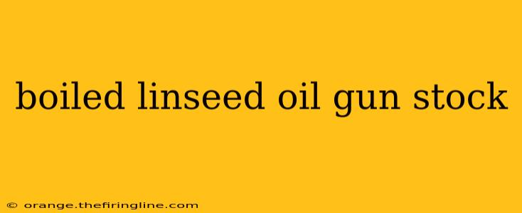 boiled linseed oil gun stock