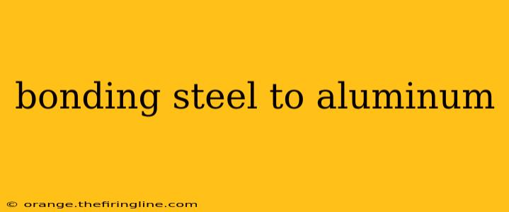 bonding steel to aluminum