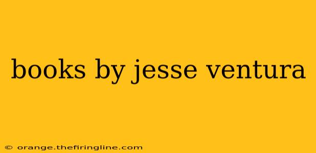 books by jesse ventura