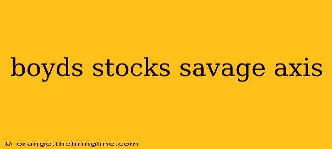 boyds stocks savage axis