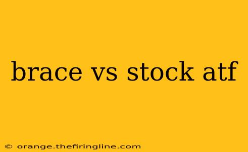 brace vs stock atf