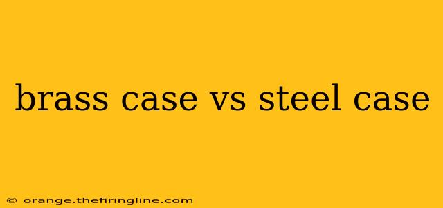 brass case vs steel case