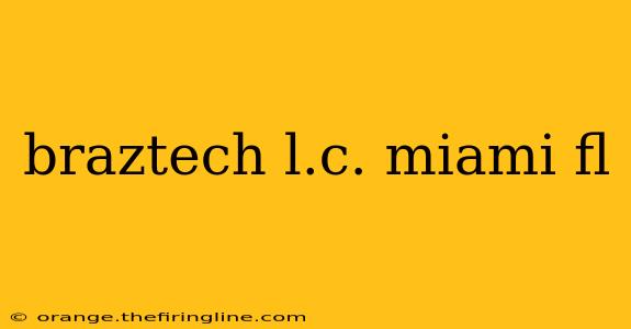 braztech l.c. miami fl