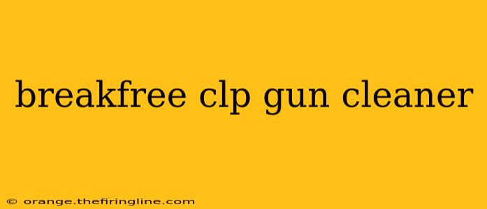 breakfree clp gun cleaner