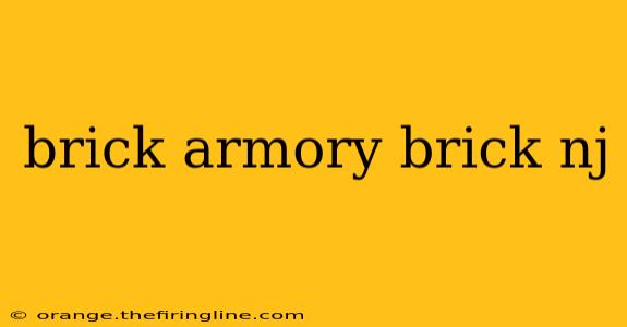 brick armory brick nj