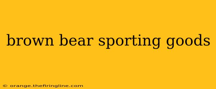 brown bear sporting goods